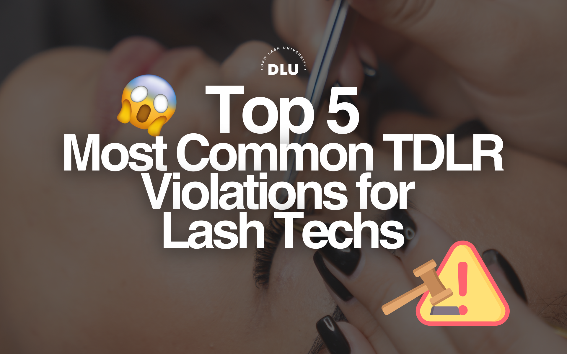 Top 5 Most Common TDLR Violations for Lash Techs