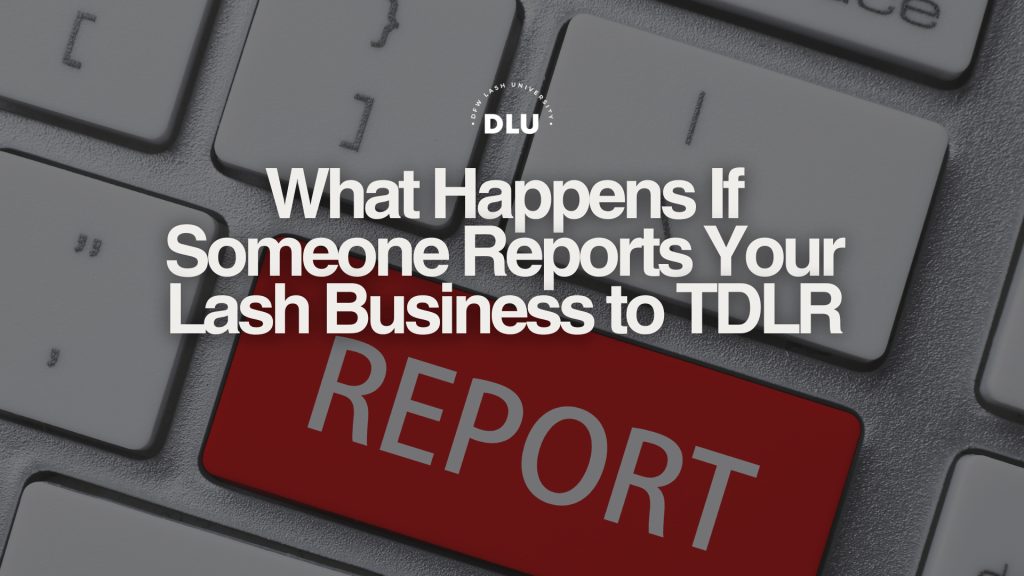What Happens If Someone Reports Your Lash Business to TDLR – And How to Stay Safe