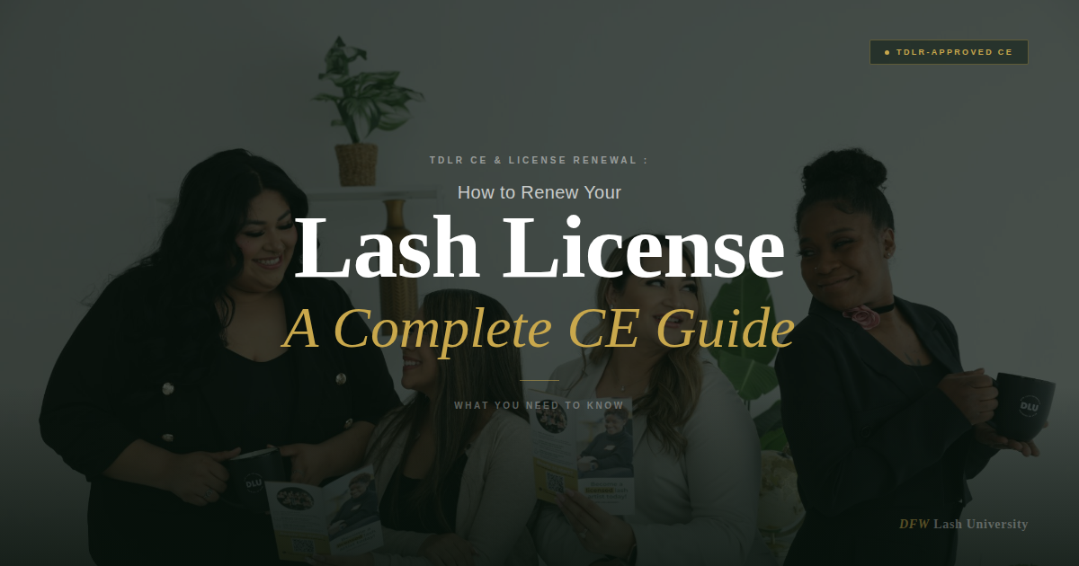 Lash Artist Continuing Education: Renew Your TDLR License the Right Way