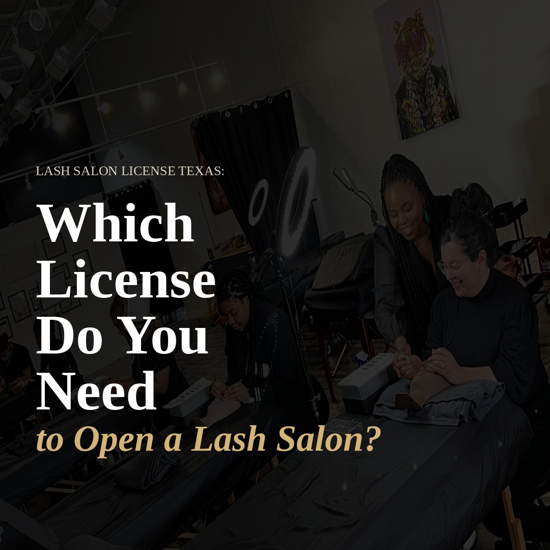 Lash Salon License Texas: Which License Do You Need to Open a Lash Salon?
