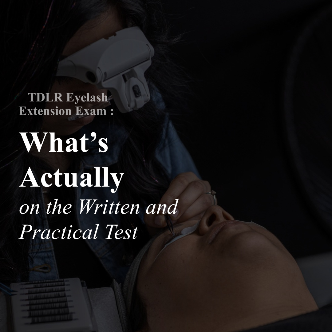 TDLR Eyelash Extension Exam : Whats Actually on the Written and Practical Test